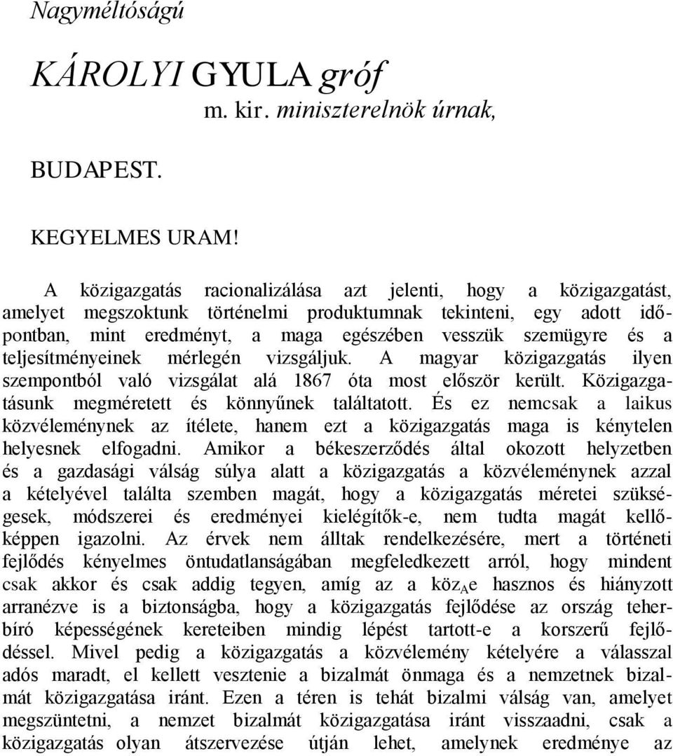 teljesítményeinek mérlegén vizsgáljuk. A magyar közigazgatás ilyen szempontból való vizsgálat alá 1867 óta most először került. Közigazgatásunk megméretett és könnyűnek találtatott.