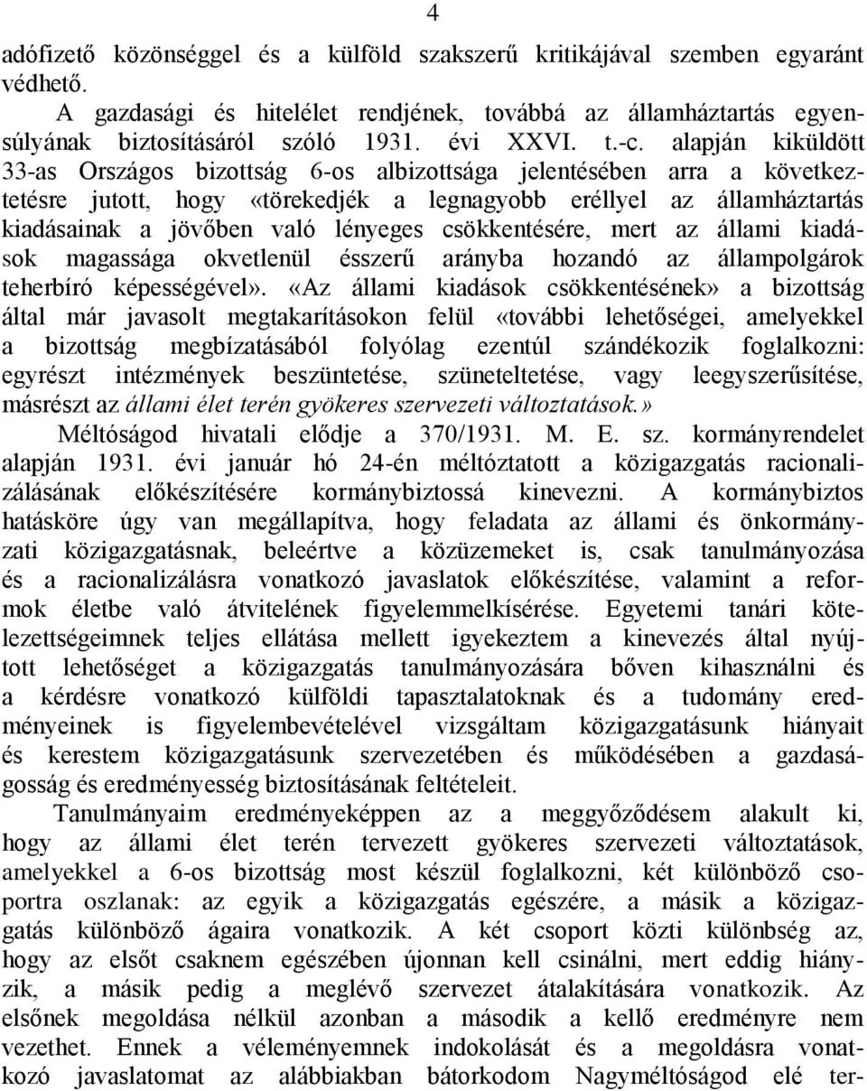 lényeges csökkentésére, mert az állami kiadások magassága okvetlenül ésszerű arányba hozandó az állampolgárok teherbíró képességével».