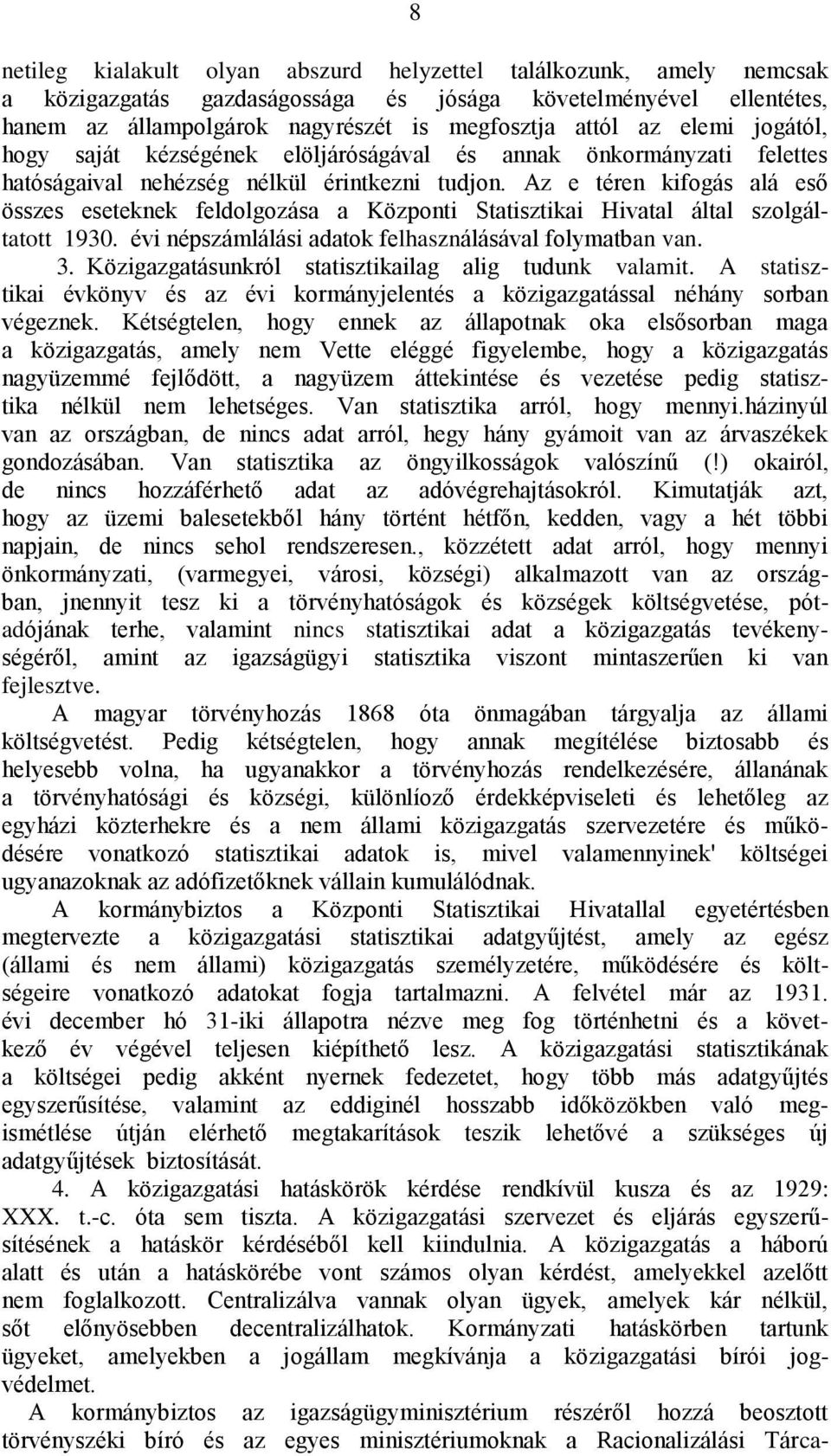 Az e téren kifogás alá eső összes eseteknek feldolgozása a Központi Statisztikai Hivatal által szolgáltatott 1930. évi népszámlálási adatok felhasználásával folymatban van. 3.