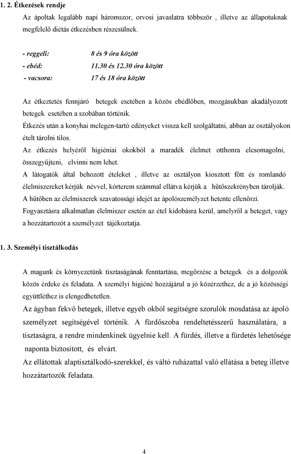 Étkezés után a konyhai melegen-tartó edényeket vissza kell szolgáltatni, abban az osztályokon ételt tárolni tilos.