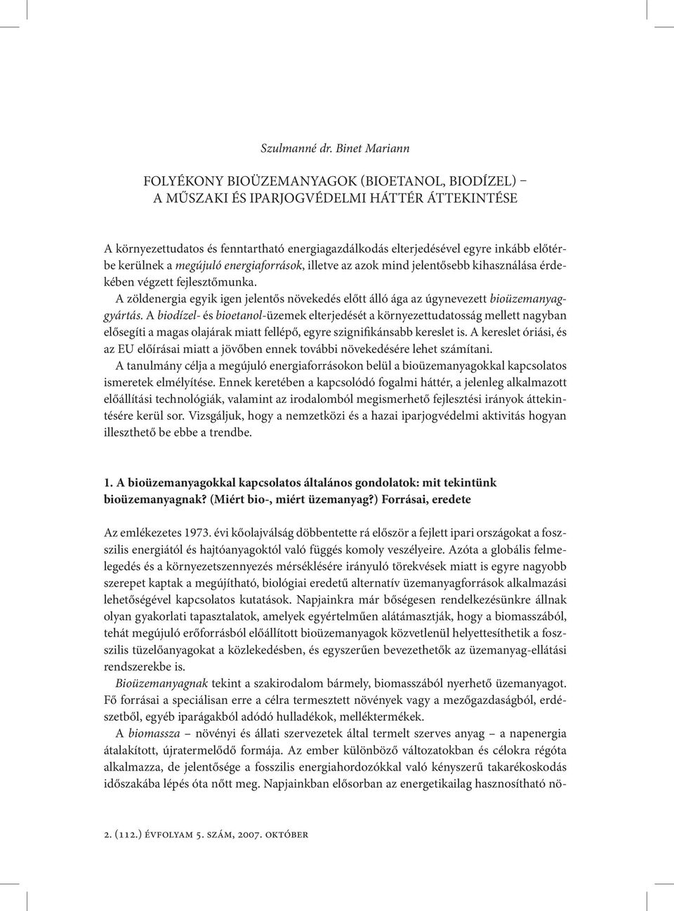 kerülnek a megújuló energiaforrások, illetve az azok mind jelentősebb kihasználása érdekében végzett fejlesztőmunka.