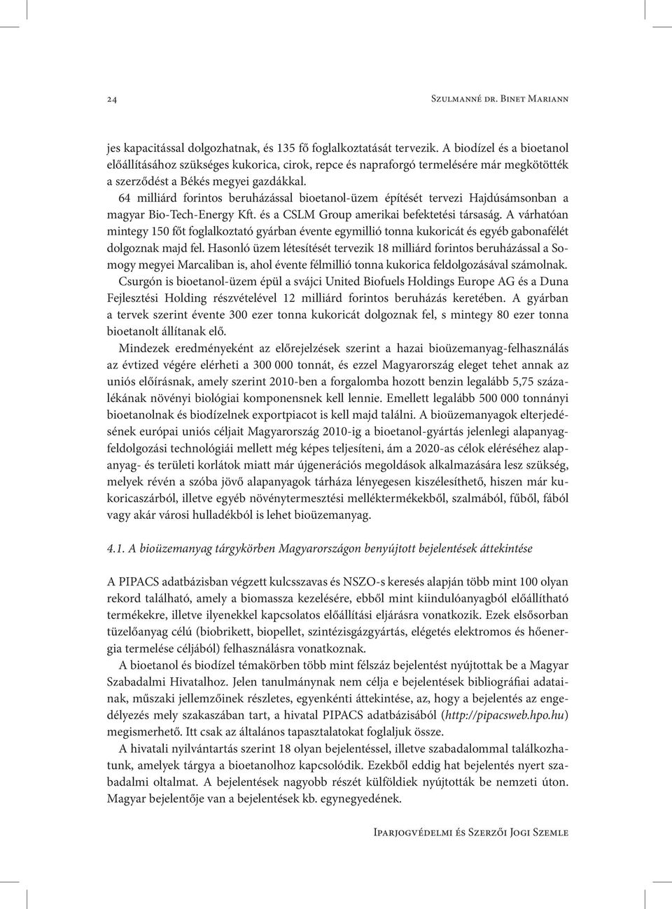 64 milliárd forintos beruházással bioetanol-üzem építését tervezi Hajdúsámsonban a magyar Bio-Tech-Energy Kft. és a CSLM Group amerikai befektetési társaság.