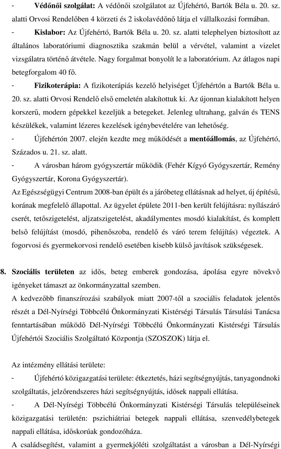 Nagy forgalmat bonyolít le a laboratórium. Az átlagos napi betegforgalom 40 fő. - Fizikoterápia: A fizikoterápiás kezelő helyiséget Újfehértón a Bartók Béla u. 20. sz.