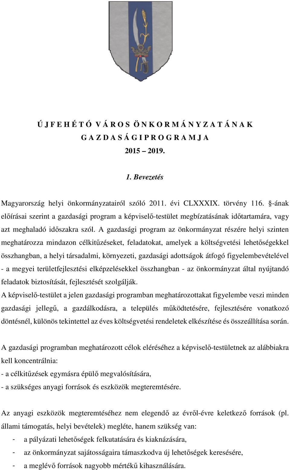 A gazdasági program az önkormányzat részére helyi szinten meghatározza mindazon célkitűzéseket, feladatokat, amelyek a költségvetési lehetőségekkel összhangban, a helyi társadalmi, környezeti,