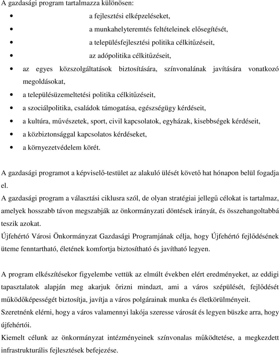 kérdéseit, a kultúra, művészetek, sport, civil kapcsolatok, egyházak, kisebbségek kérdéseit, a közbiztonsággal kapcsolatos kérdéseket, a környezetvédelem körét.