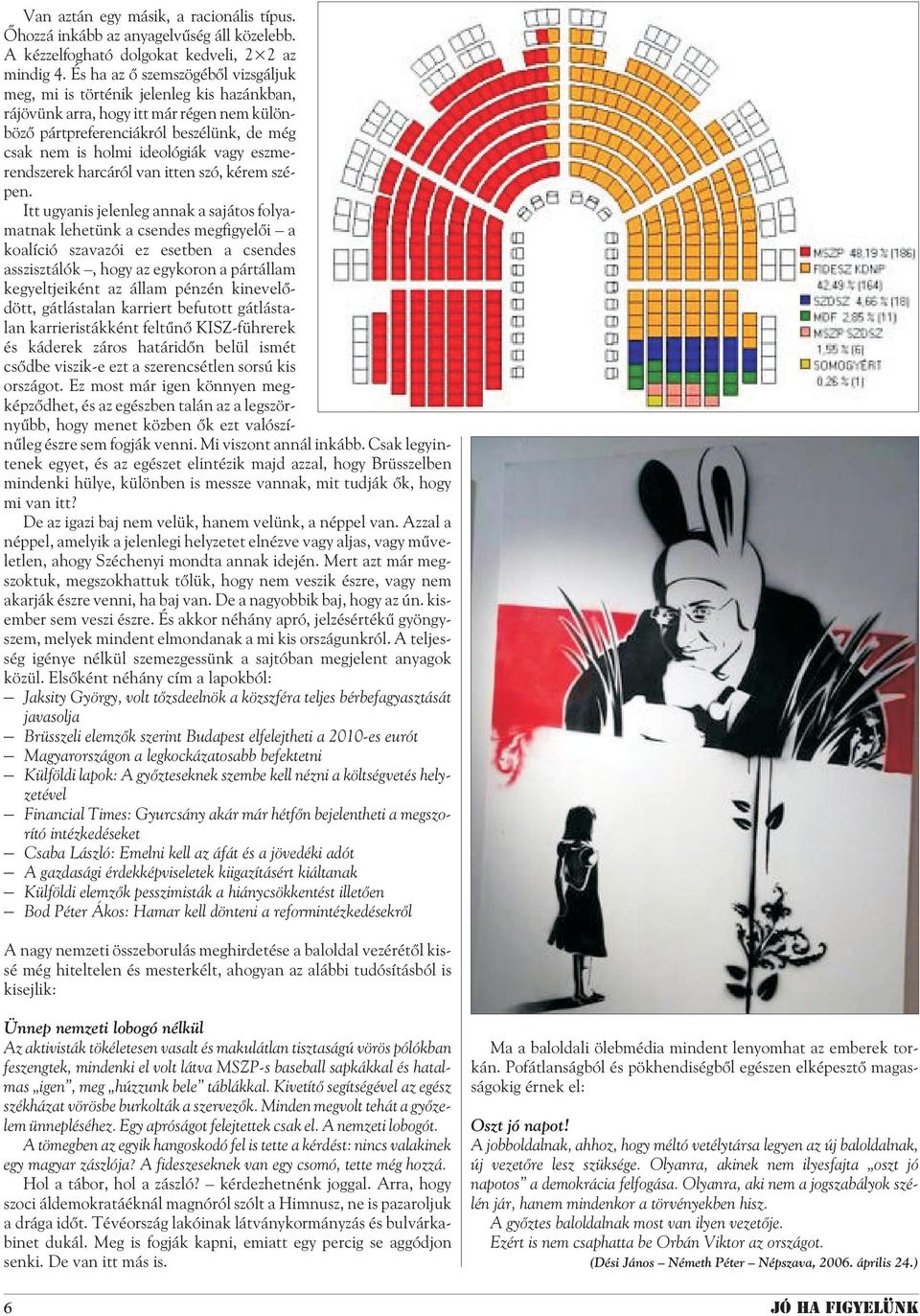 eszmerendszerek harcáról van itten szó, kérem szépen.