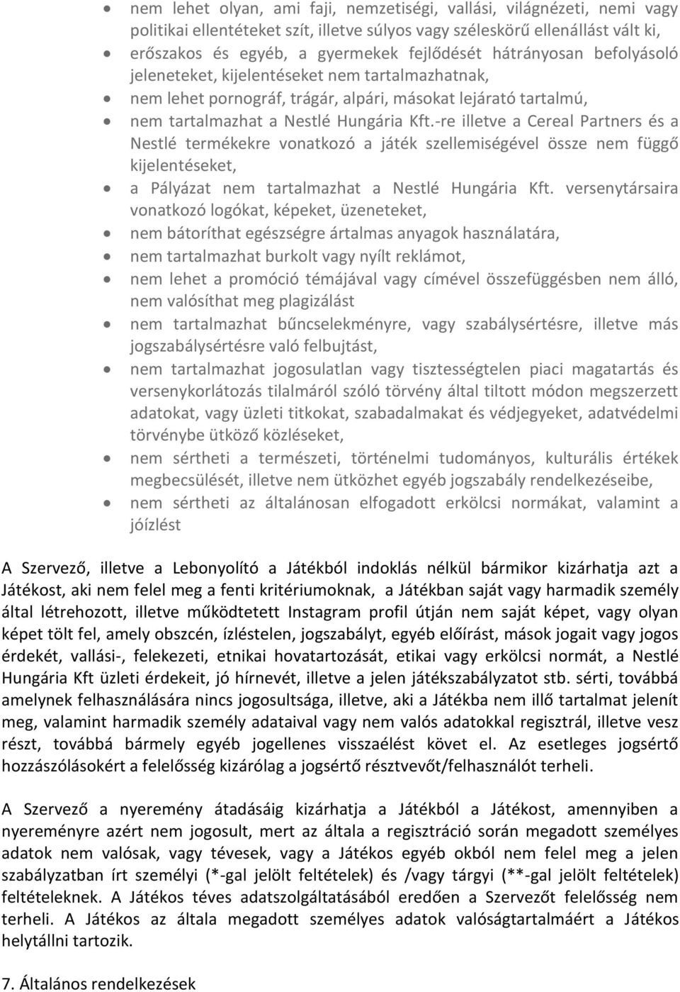 -re illetve a Cereal Partners és a Nestlé termékekre vonatkozó a játék szellemiségével össze nem függő kijelentéseket, a Pályázat nem tartalmazhat a Nestlé Hungária Kft.