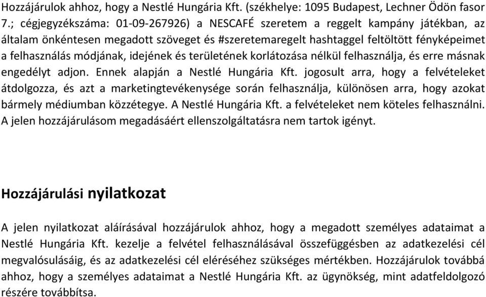 idejének és területének korlátozása nélkül felhasználja, és erre másnak engedélyt adjon. Ennek alapján a Nestlé Hungária Kft.