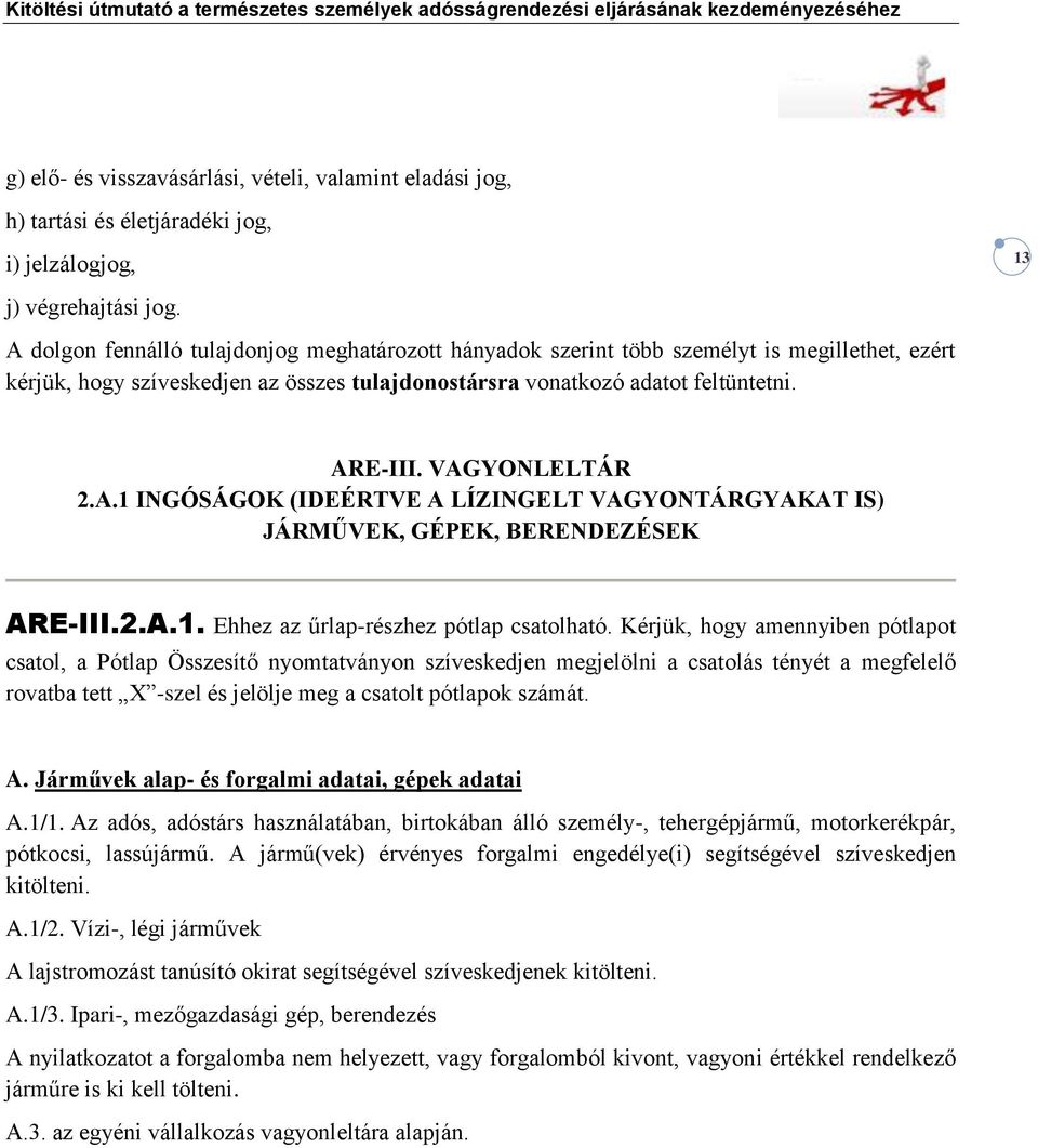 VAGYONLELTÁR 2.A.1 INGÓSÁGOK (IDEÉRTVE A LÍZINGELT VAGYONTÁRGYAKAT IS) JÁRMŰVEK, GÉPEK, BERENDEZÉSEK ARE-III.2.A.1. Ehhez az űrlap-részhez pótlap csatolható.