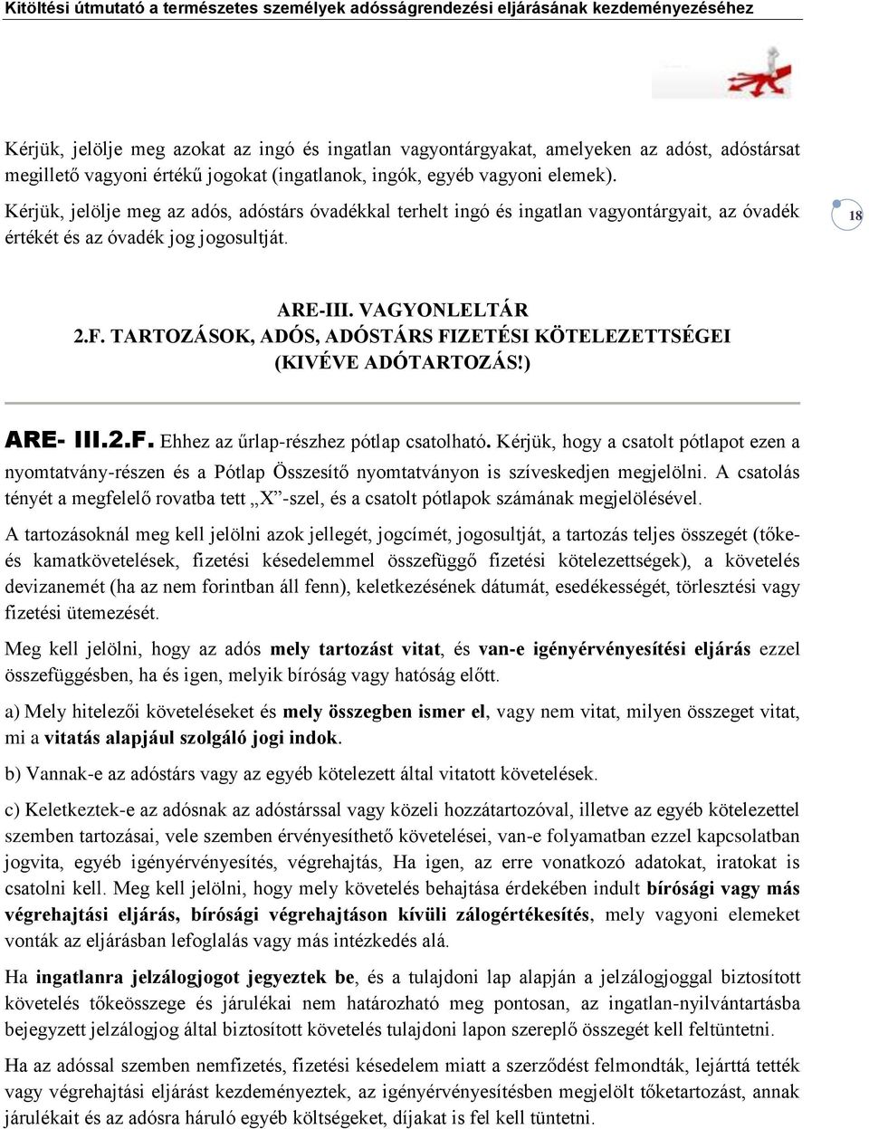 TARTOZÁSOK, ADÓS, ADÓSTÁRS FIZETÉSI KÖTELEZETTSÉGEI (KIVÉVE ADÓTARTOZÁS!) ARE- III.2.F. Ehhez az űrlap-részhez pótlap csatolható.