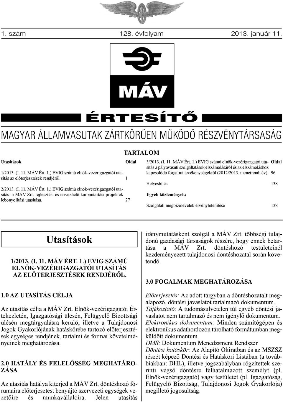 27 3/2013. (I. 11. MÁV Ért. 1.) EVIG számú elnök-vezérigazgatói utasítás a pályavasúti szolgáltatások elszámolásáról és az elszámoláshoz kapcsolódó forgalmi tevékenységekről (2012/2013.