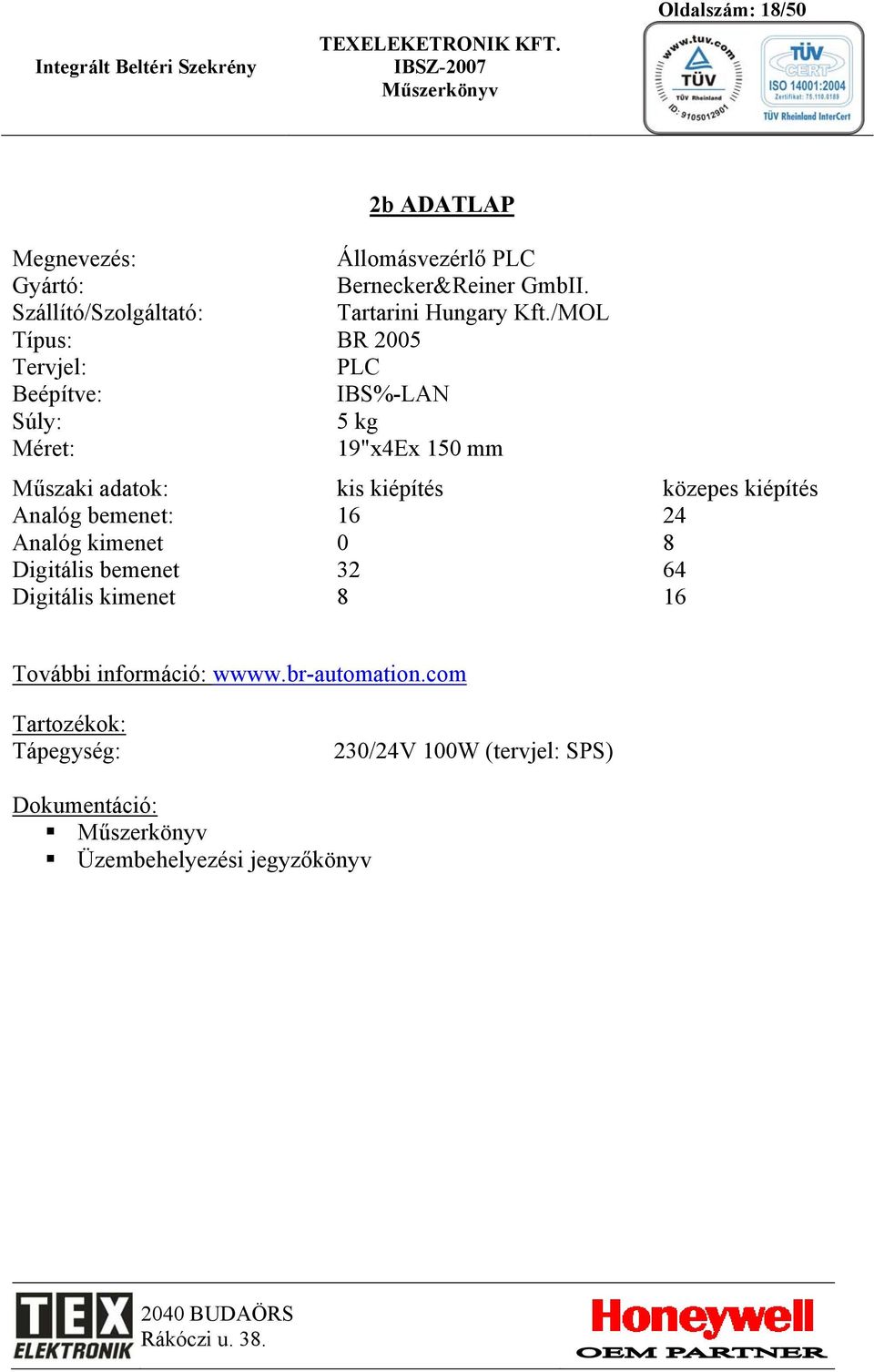 /MOL Típus: BR 2005 Tervjel: PLC IBS%-LAN 5 kg 19"x4Ex 150 mm kis kiépítés közepes kiépítés Analóg bemenet: