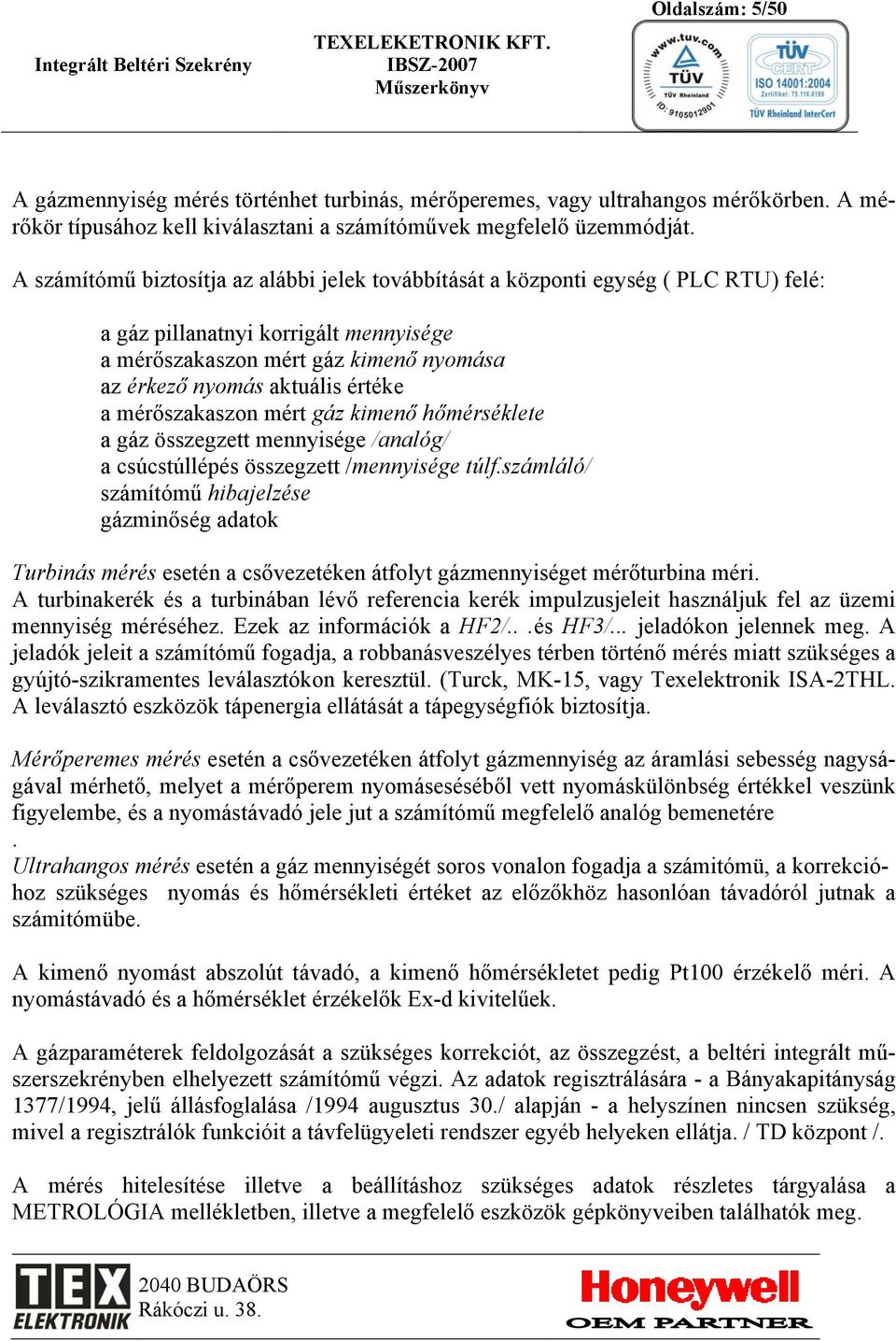 a mérőszakaszon mért gáz kimenő hőmérséklete a gáz összegzett mennyisége /analóg/ a csúcstúllépés összegzett /mennyisége túlf.