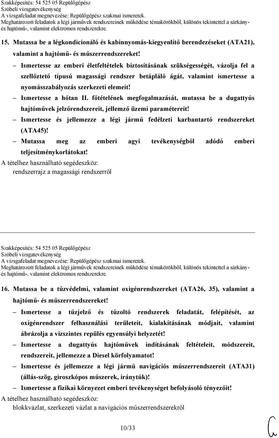 Ismertesse a hőtan II. főtételének megfogalmazását, mutassa be a dugattyús hajtóművek jelzőrendszereit, jellemző üzemi paramétereit!