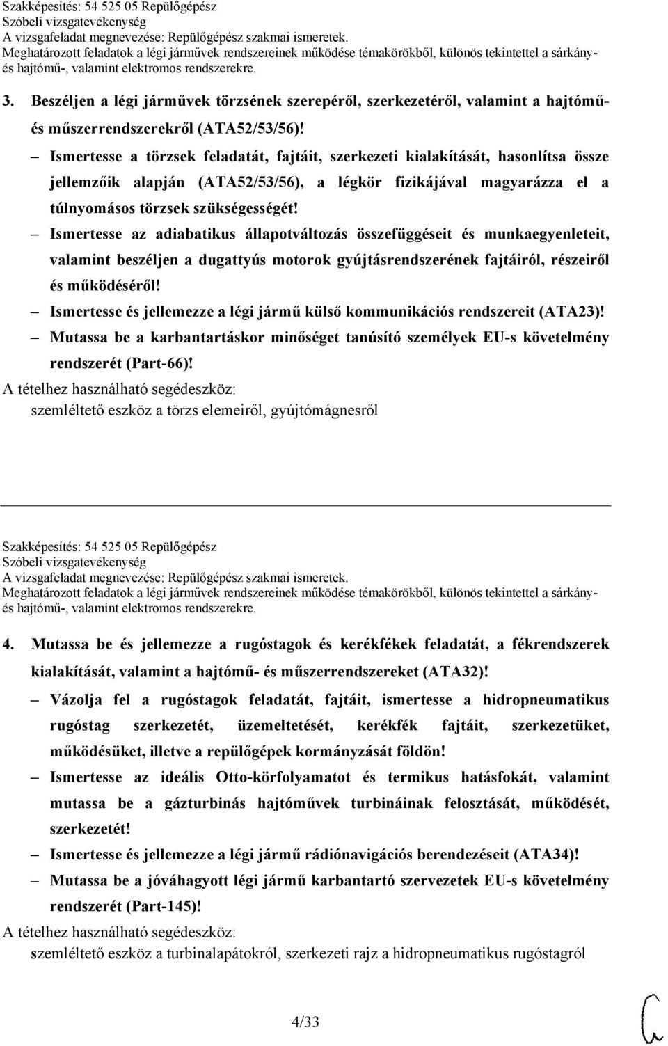 Ismertesse az adiabatikus állapotváltozás összefüggéseit és munkaegyenleteit, valamint beszéljen a dugattyús motorok gyújtásrendszerének fajtáiról, részeiről és működéséről!