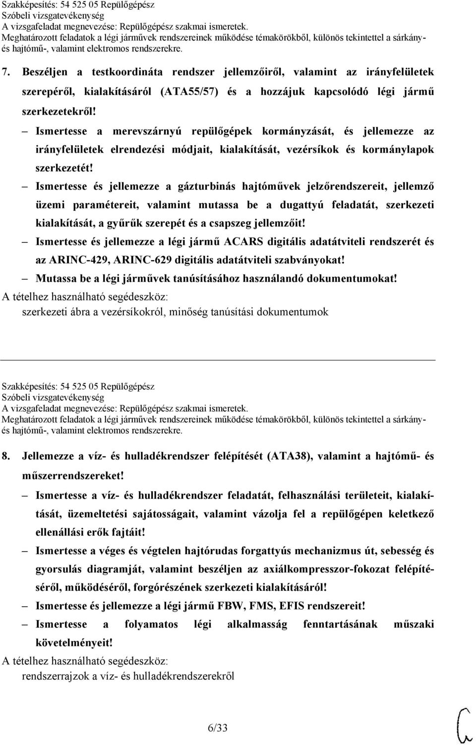 Ismertesse és jellemezze a gázturbinás hajtóművek jelzőrendszereit, jellemző üzemi paramétereit, valamint mutassa be a dugattyú feladatát, szerkezeti kialakítását, a gyűrűk szerepét és a csapszeg