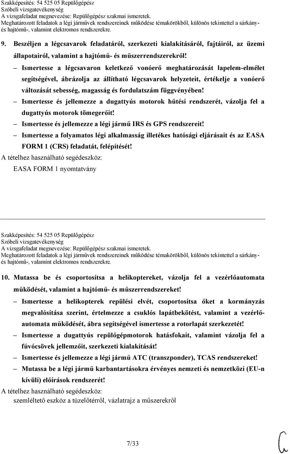 fordulatszám függvényében! Ismertesse és jellemezze a dugattyús motorok hűtési rendszerét, vázolja fel a dugattyús motorok tömegerőit! Ismertesse és jellemezze a légi jármű IRS és GPS rendszereit!