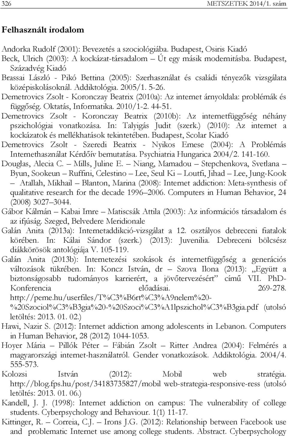 Demetrovics Zsolt - Koronczay Beatrix (2010a): Az internet árnyoldala: problémák és függőség. Oktatás, Informatika. 2010/1-2. 44-51.