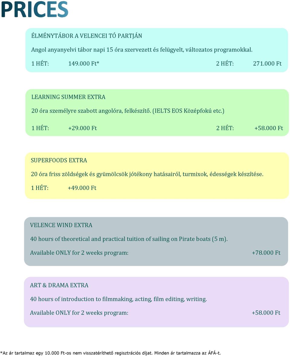 000 Ft SUPERFOODS EXTRA 20 óra friss zöldségek és gyümölcsök jótékony hatásairól, turmixok, édességek készítése. 1 HÉT: +49.