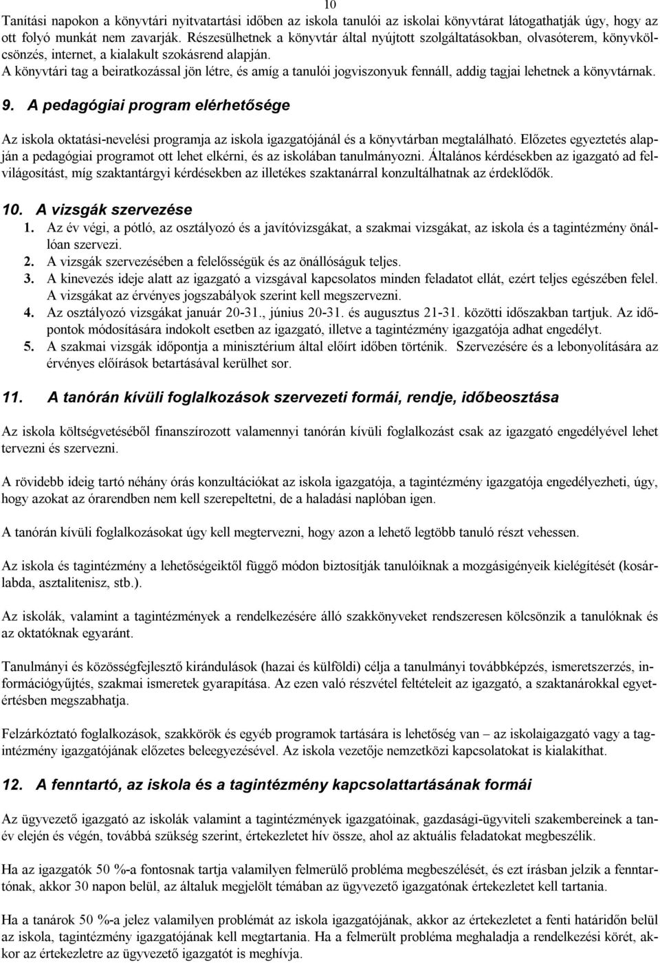 A könyvtári tag a beiratkozással jön létre, és amíg a tanulói jogviszonyuk fennáll, addig tagjai lehetnek a könyvtárnak. 9.