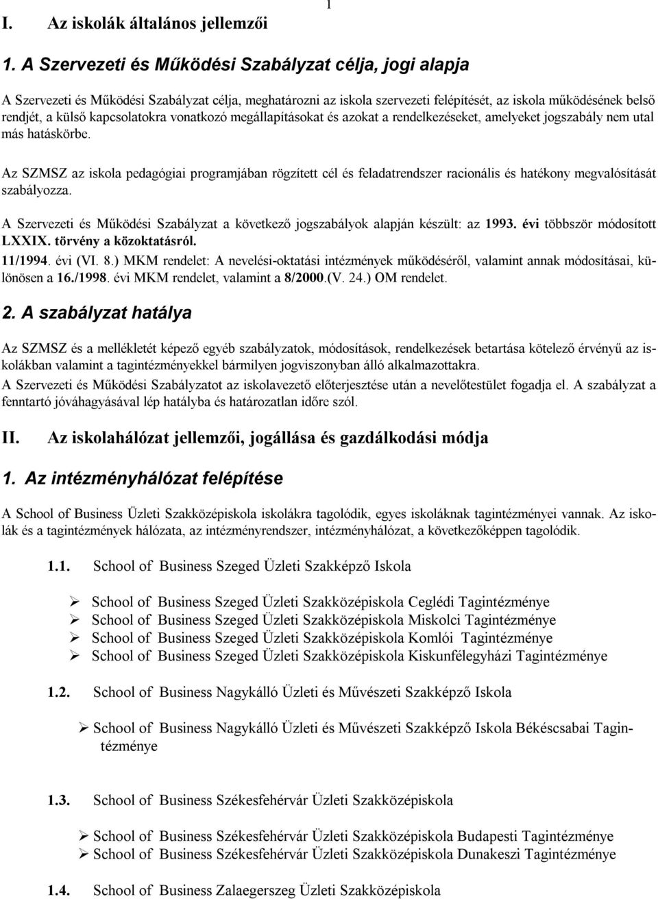 kapcsolatokra vonatkozó megállapításokat és azokat a rendelkezéseket, amelyeket jogszabály nem utal más hatáskörbe.