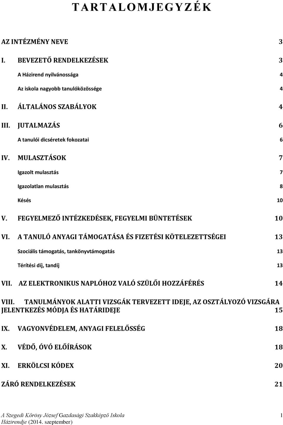 A TANULÓ ANYAGI TÁMOGATÁSA ÉS FIZETÉSI KÖTELEZETTSÉGEI 13 Szociális támogatás, tankönyvtámogatás 13 Térítési díj, tandíj 13 VII.