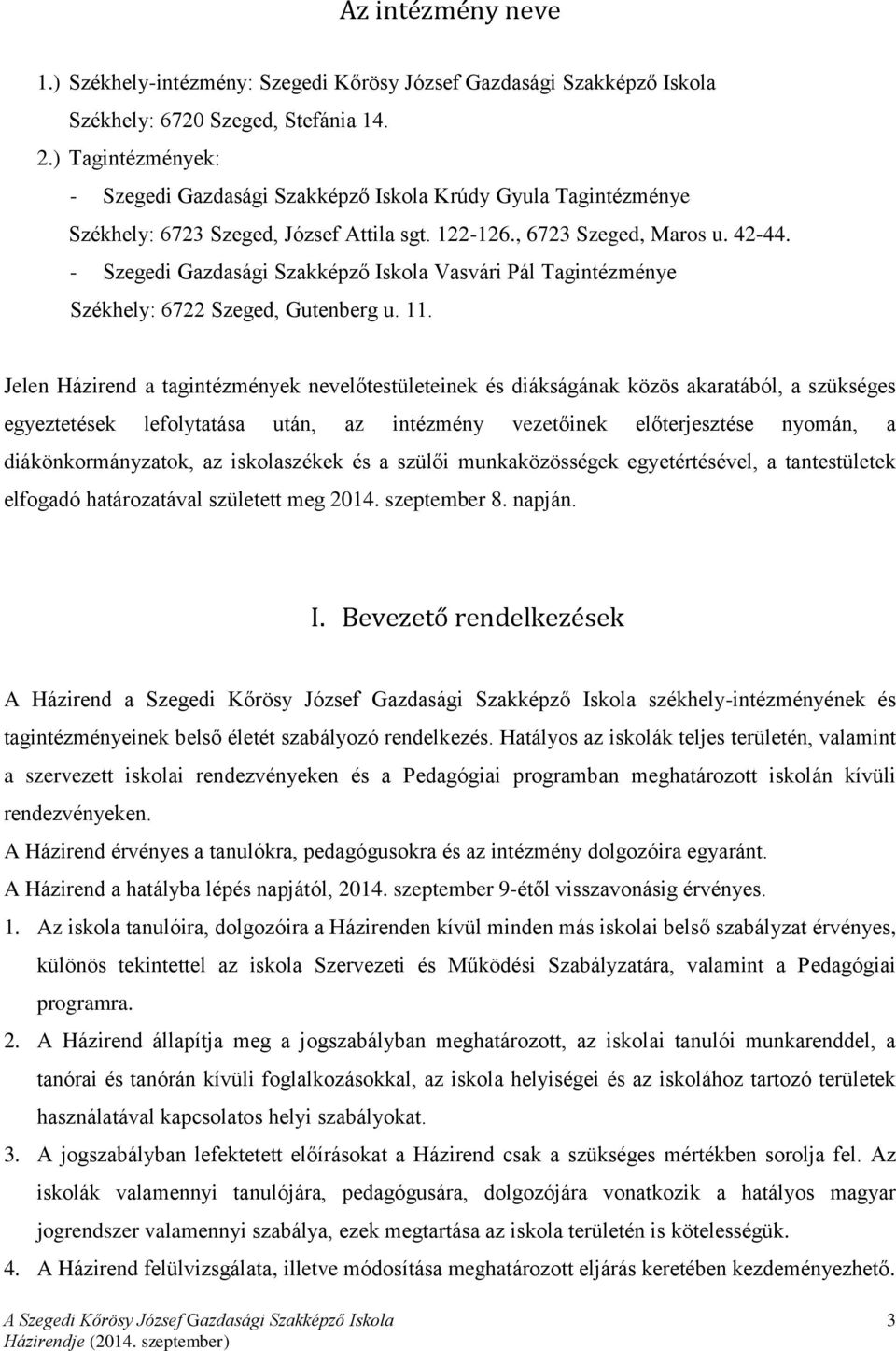 - Szegedi Gazdasági Szakképző Iskola Vasvári Pál Tagintézménye Székhely: 6722 Szeged, Gutenberg u. 11.