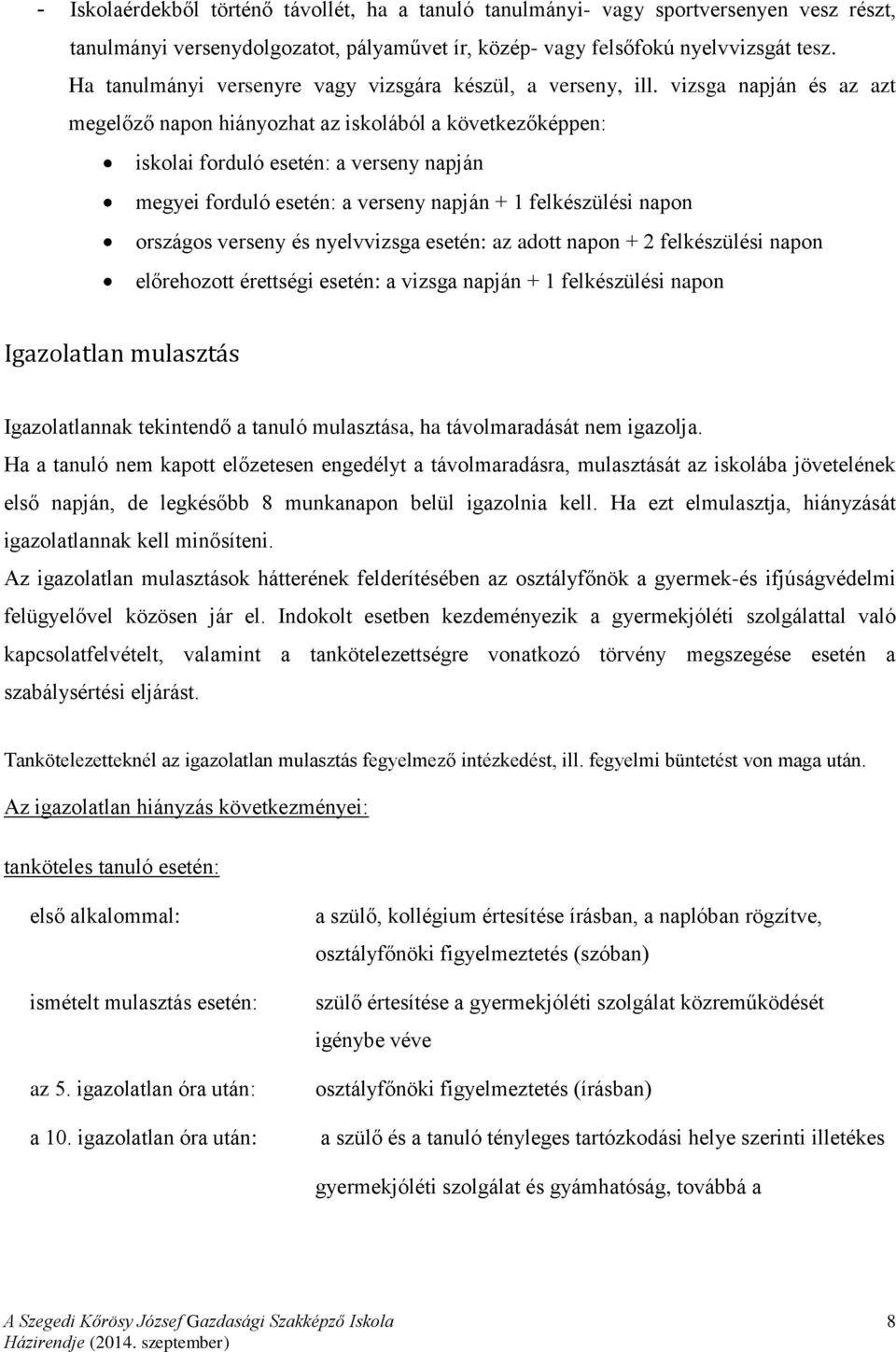 vizsga napján és az azt megelőző napon hiányozhat az iskolából a következőképpen: iskolai forduló esetén: a verseny napján megyei forduló esetén: a verseny napján + 1 felkészülési napon országos