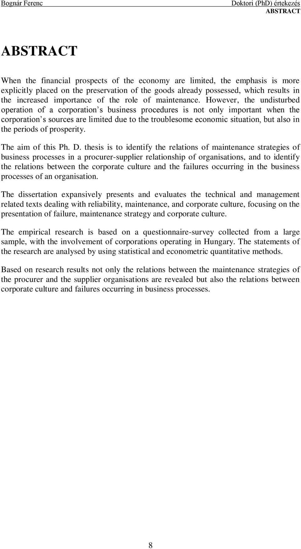 However, the undisturbed operation of a corporation s business procedures is not only important when the corporation s sources are limited due to the troublesome economic situation, but also in the