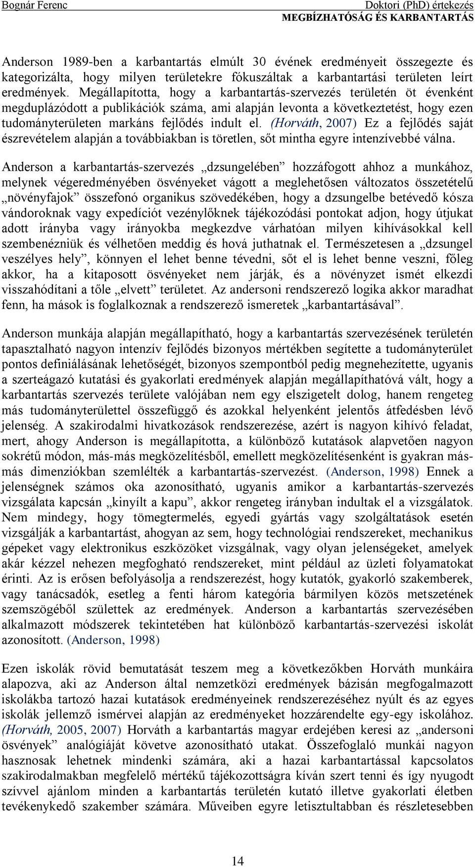 (Horváth, 2007) Ez a fejlődés saját észrevételem alapján a továbbiakban is töretlen, sőt mintha egyre intenzívebbé válna.