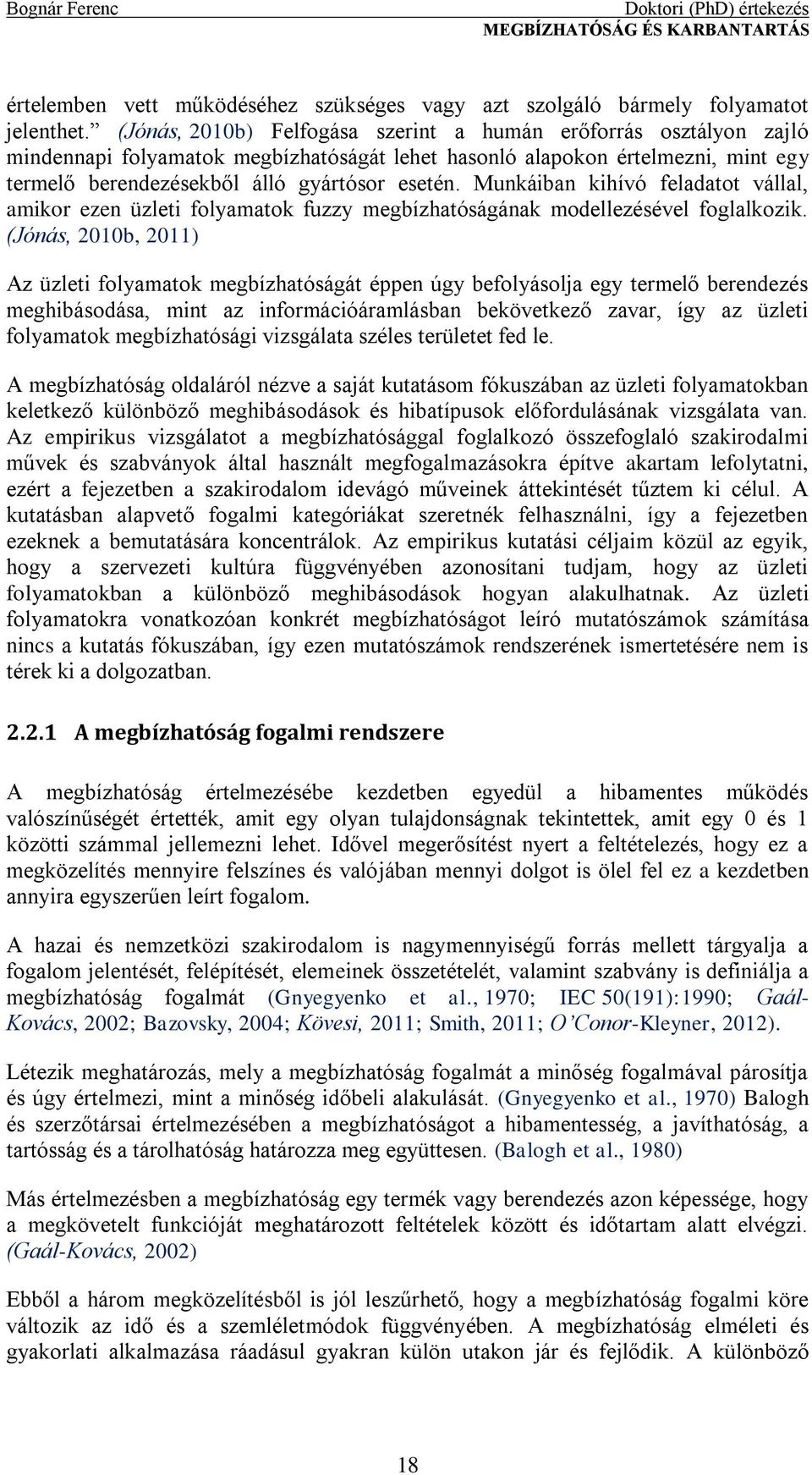 Munkáiban kihívó feladatot vállal, amikor ezen üzleti folyamatok fuzzy megbízhatóságának modellezésével foglalkozik.