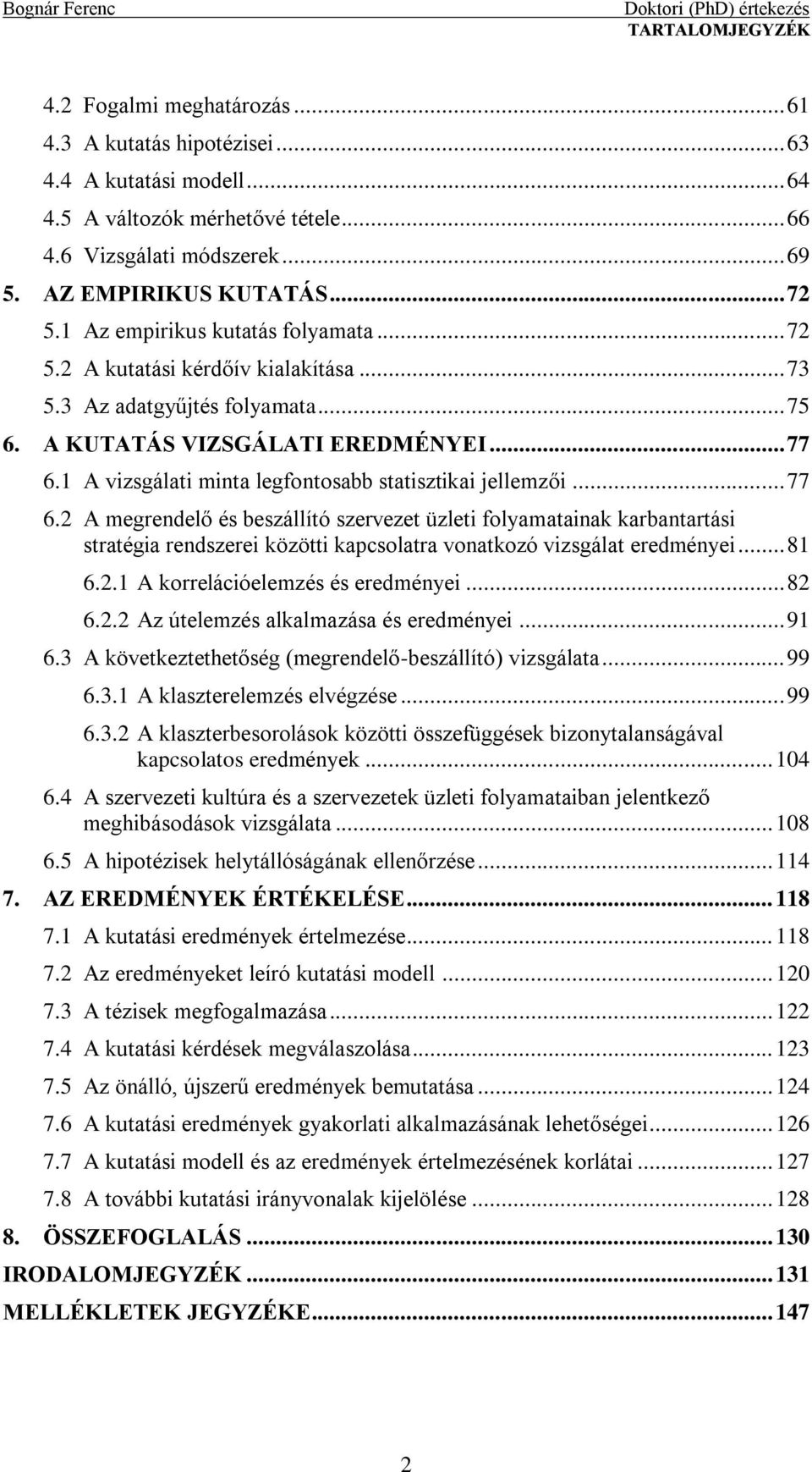 1 A vizsgálati minta legfontosabb statisztikai jellemzői... 77 6.