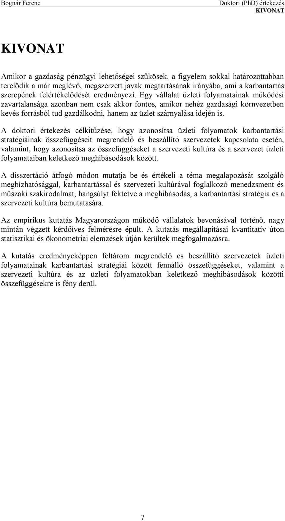 Egy vállalat üzleti folyamatainak működési zavartalansága azonban nem csak akkor fontos, amikor nehéz gazdasági környezetben kevés forrásból tud gazdálkodni, hanem az üzlet szárnyalása idején is.