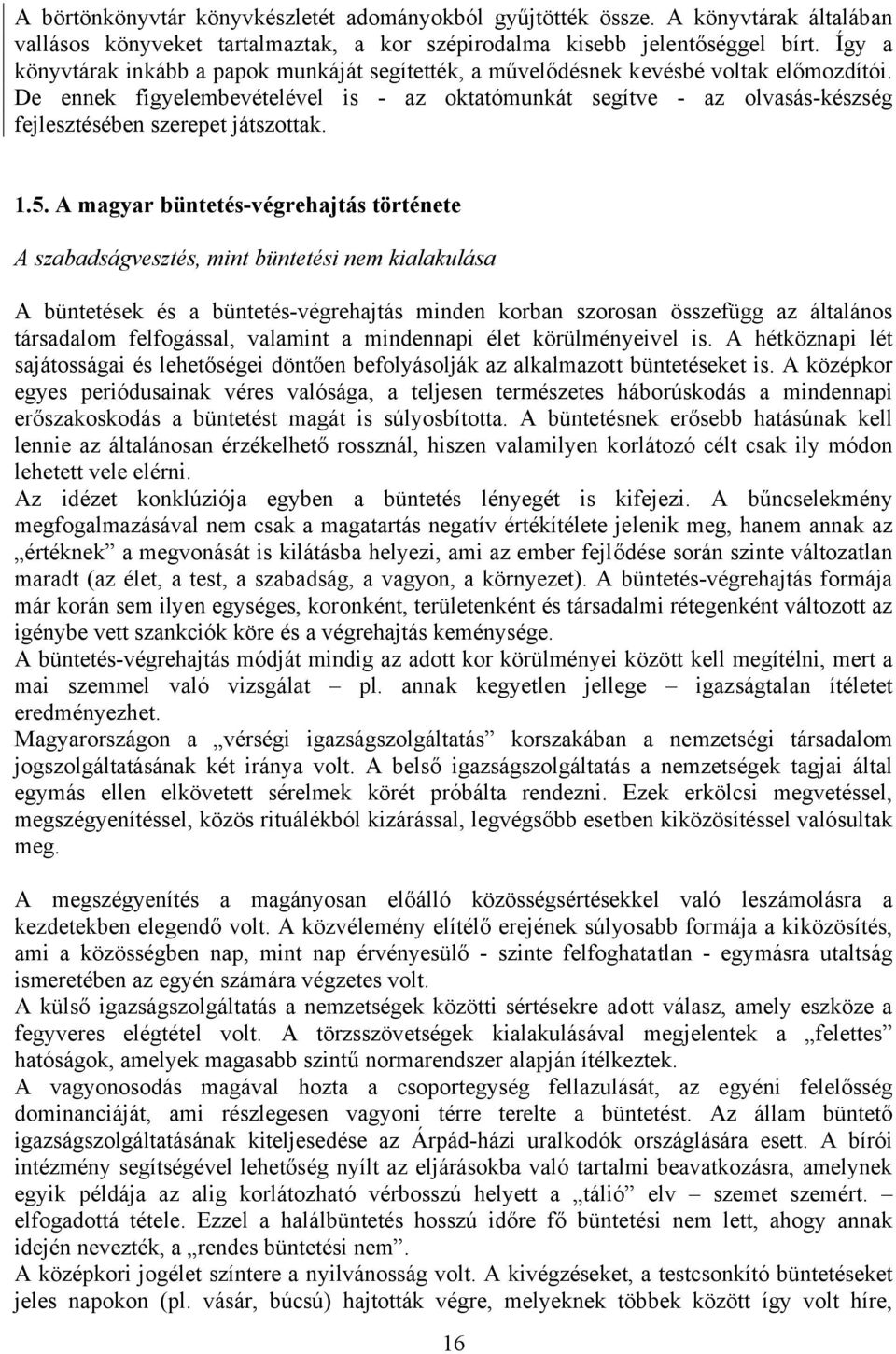 De ennek figyelembevételével is - az oktatómunkát segítve - az olvasás-készség fejlesztésében szerepet játszottak. 1.5.