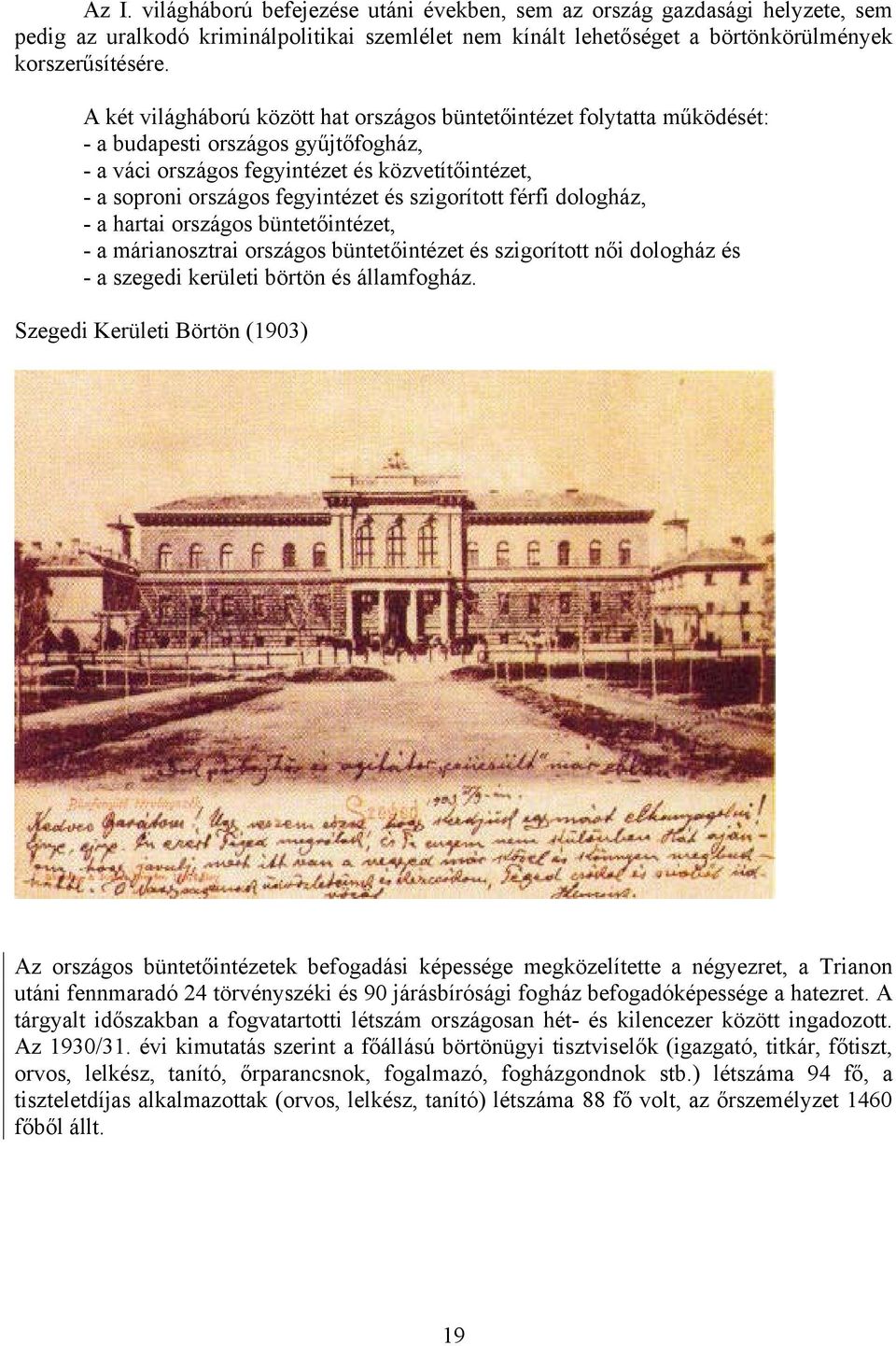 szigorított férfi dologház, - a hartai országos büntetőintézet, - a márianosztrai országos büntetőintézet és szigorított női dologház és - a szegedi kerületi börtön és államfogház.