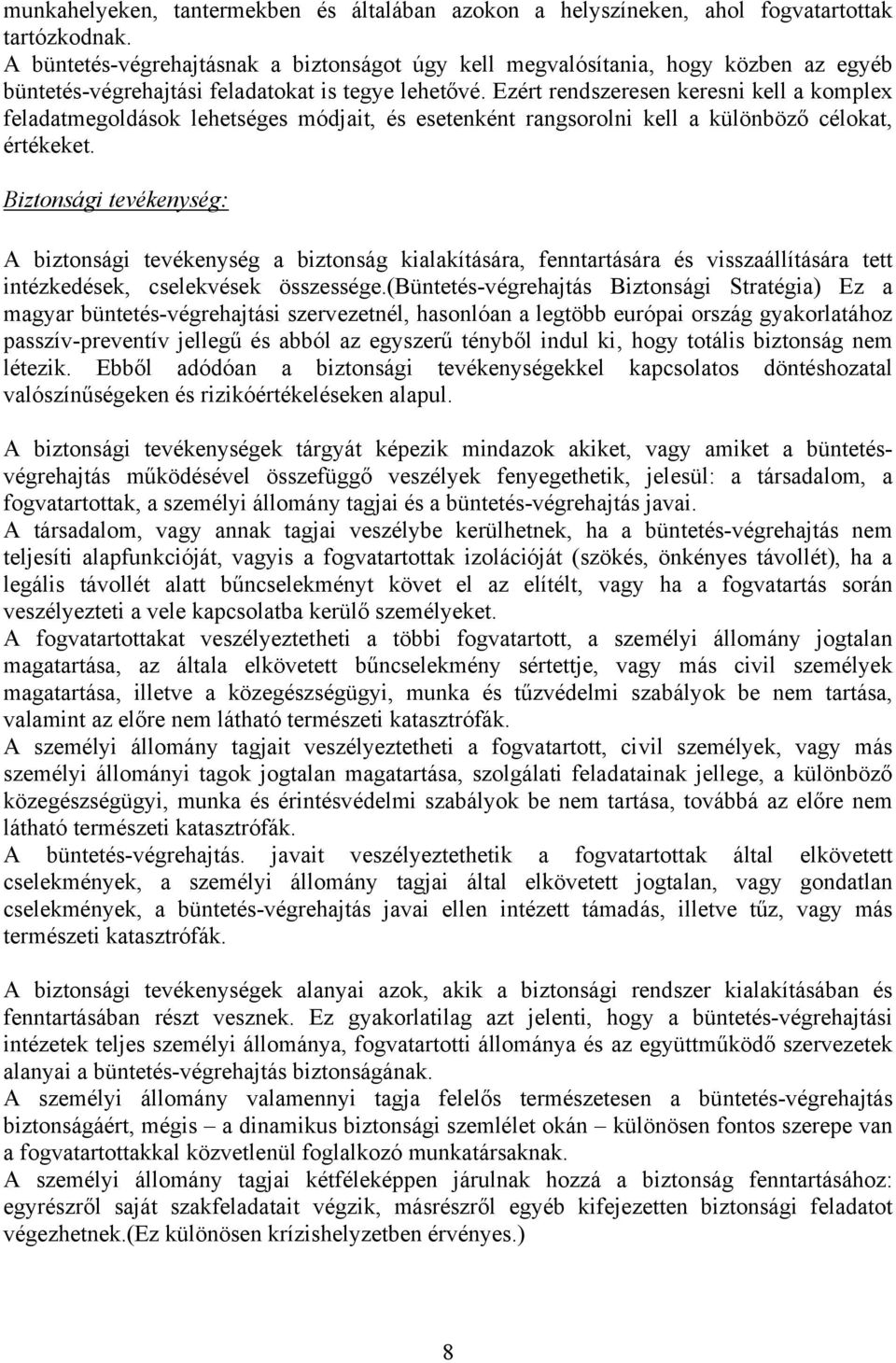 Ezért rendszeresen keresni kell a komplex feladatmegoldások lehetséges módjait, és esetenként rangsorolni kell a különböző célokat, értékeket.