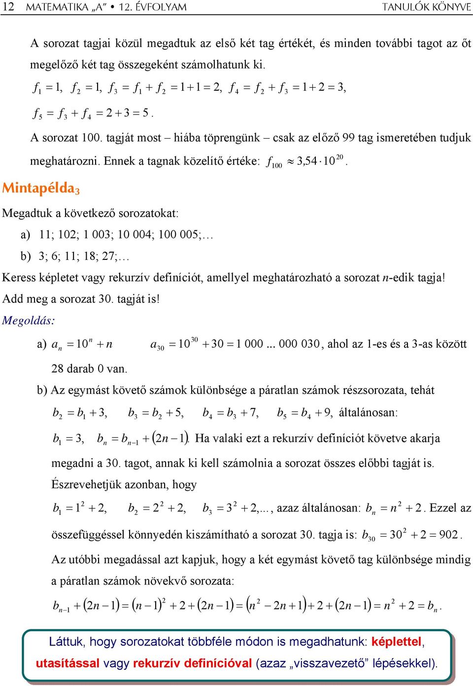 Eek a tagak közelítő értéke: Mitapélda 3 Megadtuk a következő sorozatokat: a) ; 0; 003; 0 004; 00 005; b) 3; 6; ; 8; 7; f.