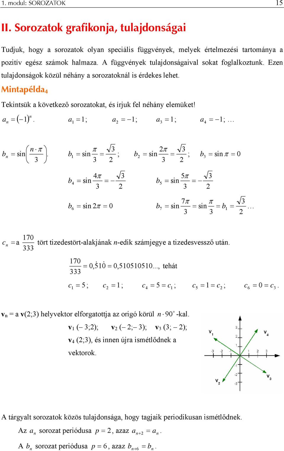 a ; a ; a ; a ; 3 4 b π si. 3 π 3 b si ; 3 π 3 b si ; b 3 siπ 0 3 b 4π si 3 4 3 b 5π si 3 5 3 b si π 6 0 b 7π π si si b 3 3 7 3 70 c a tört tizedestört-alakjáak -edik számjegye a tizedesvessző utá.