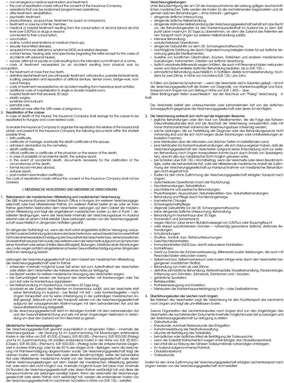 consumption of alcohol (blood alcohol level over 0,80%o) or drugs or reasons connected to their consumption, vaccination, routine, control examinations or medical check-ups, sexually transmitted