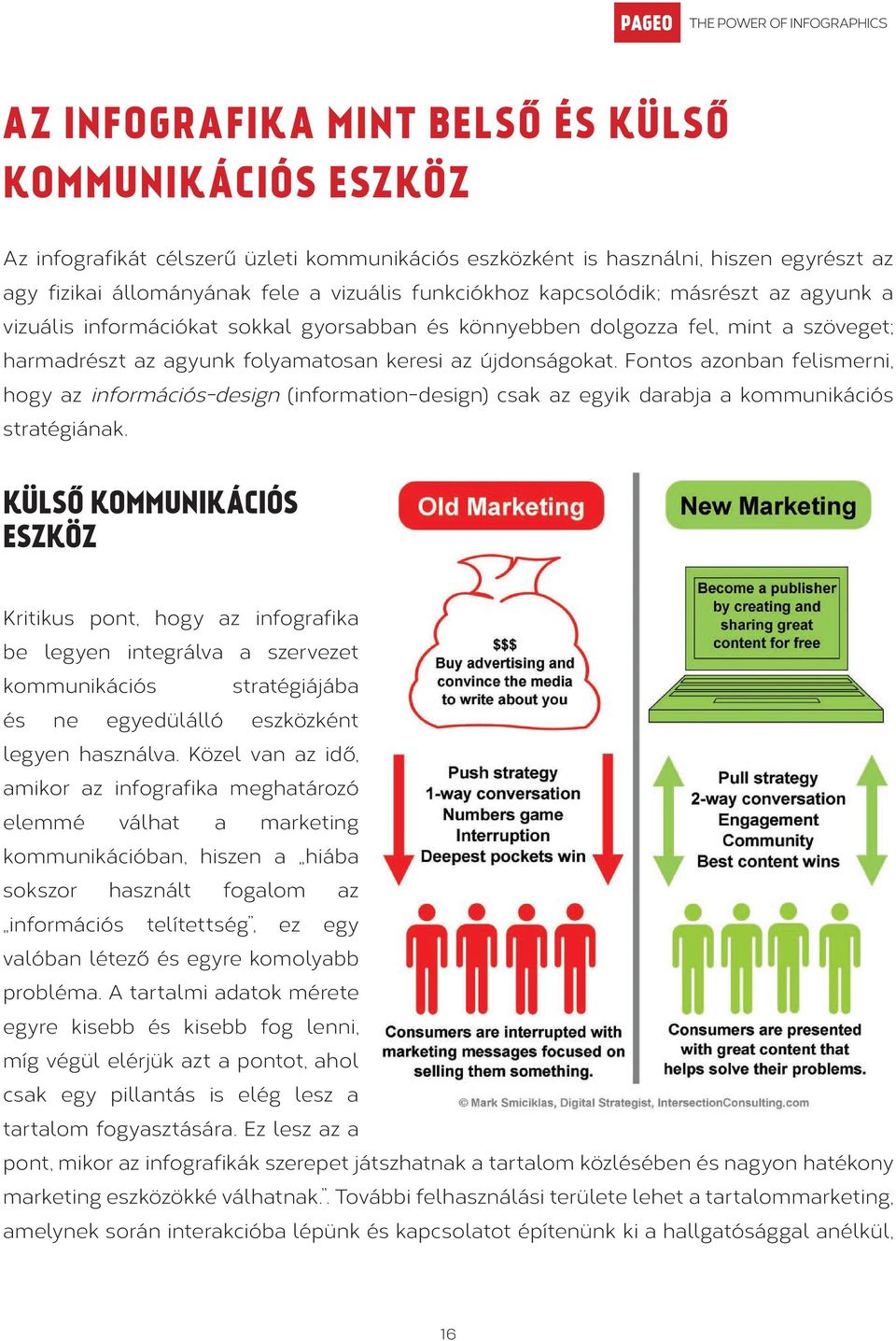 Fontos azonban felismerni, hogy az információs-design (information-design) csak az egyik darabja a kommunikációs stratégiának.