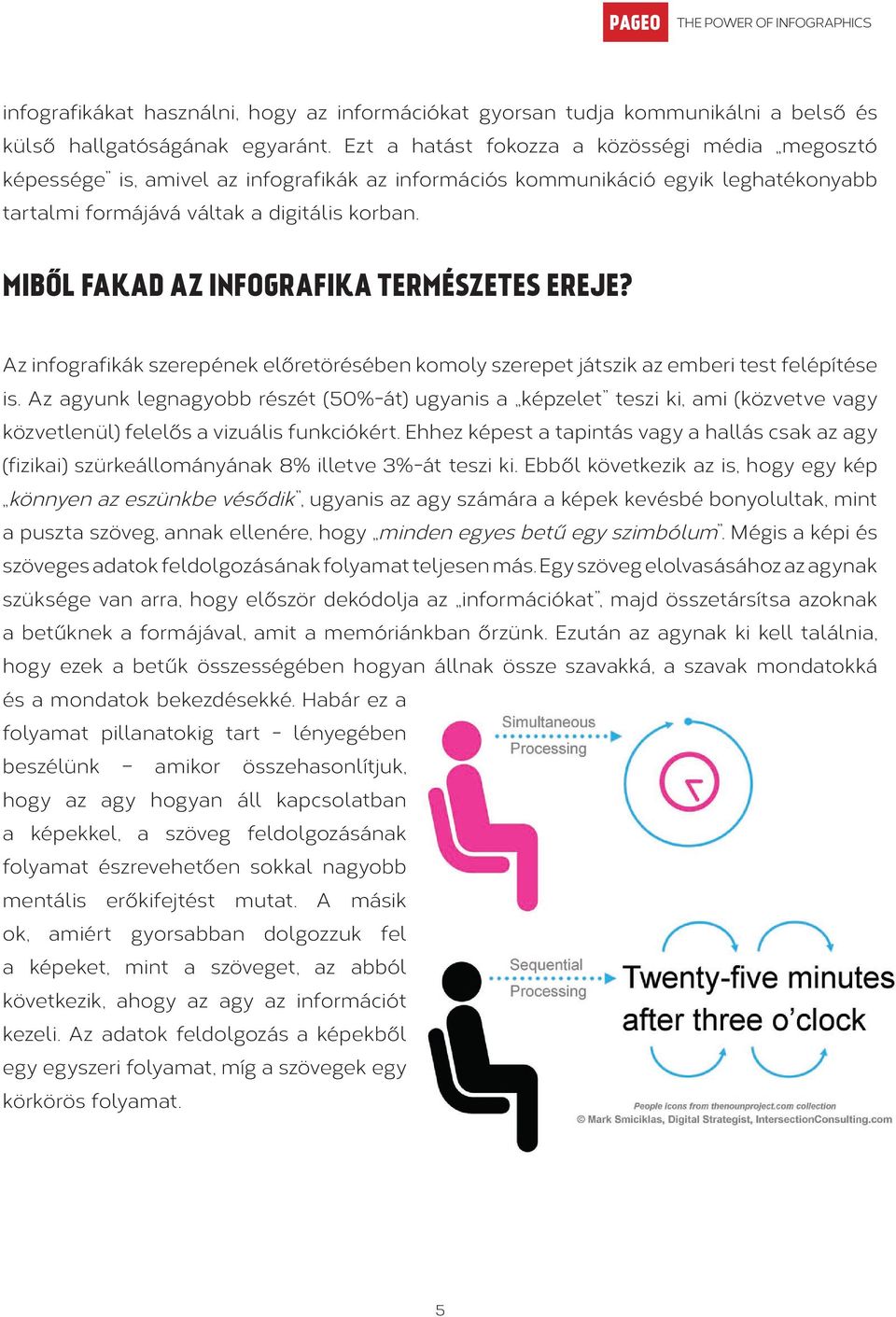 MIBŐL FAKAD AZ INFOGRAFIKA TERMÉSZETES EREJE? Az infografikák szerepének előretörésében komoly szerepet játszik az emberi test felépítése is.