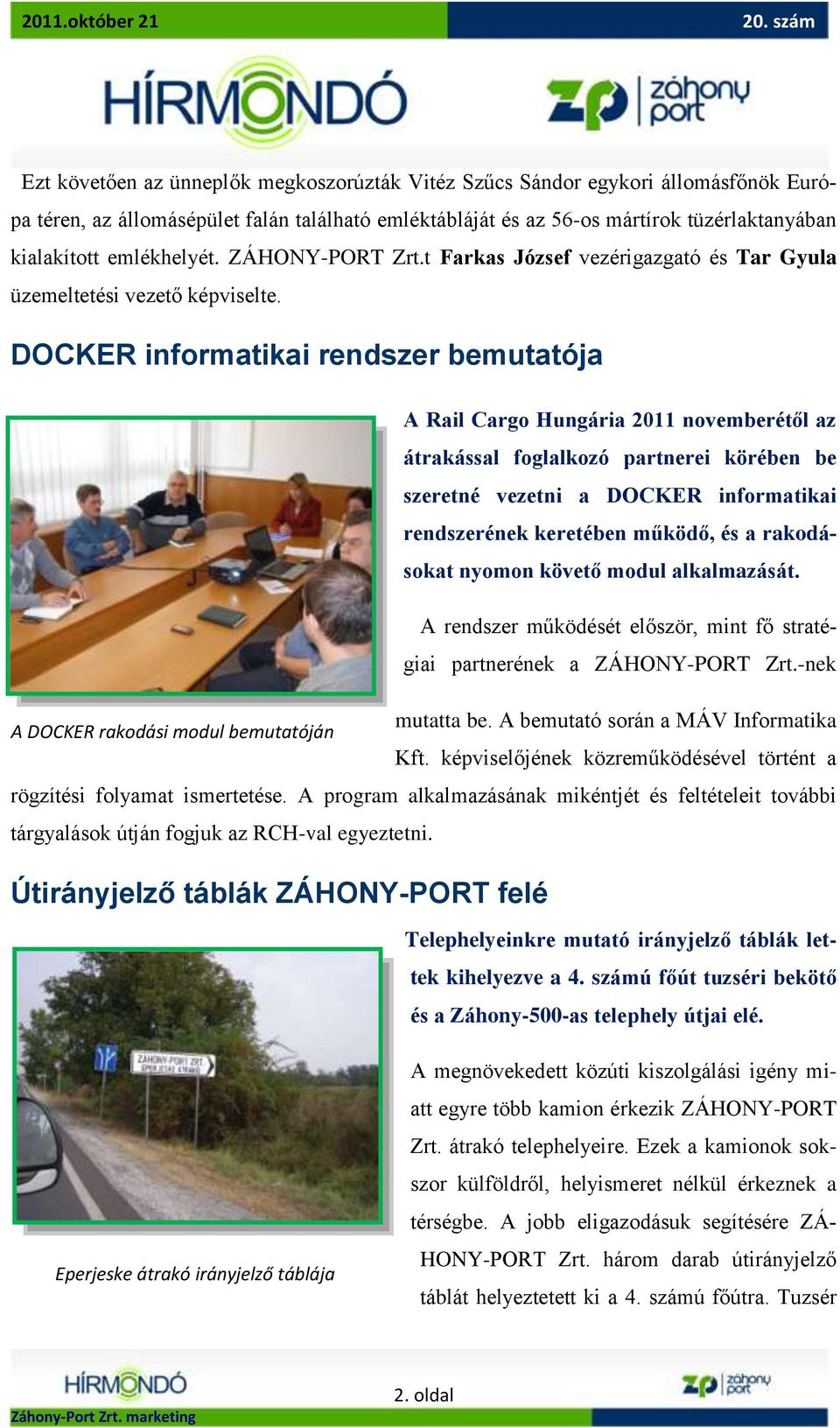 DOCKER informatikai rendszer bemutatója A Rail Cargo Hungária 2011 novemberétől az átrakással foglalkozó partnerei körében be szeretné vezetni a DOCKER informatikai rendszerének keretében működő, és