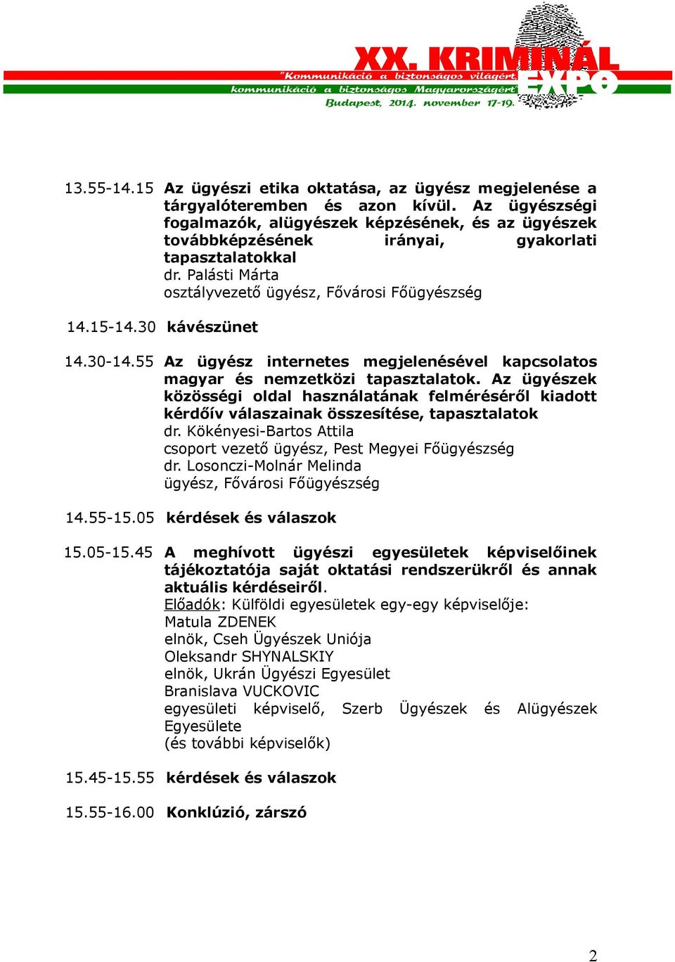 30 kávészünet 14.30-14.55 Az ügyész internetes megjelenésével kapcsolatos magyar és nemzetközi tapasztalatok.