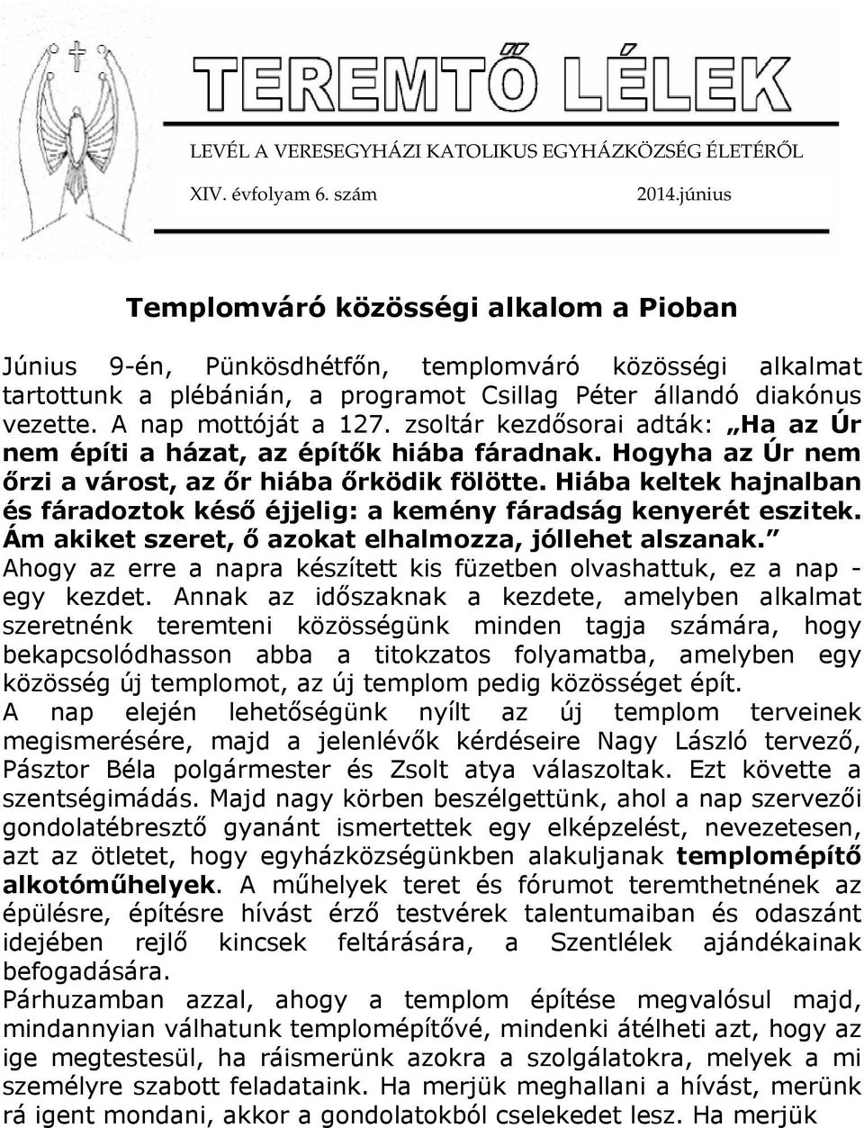 A nap mottóját a 127. zsoltár kezdősorai adták: Ha az Úr nem építi a házat, az építők hiába fáradnak. Hogyha az Úr nem őrzi a várost, az őr hiába őrködik fölötte.