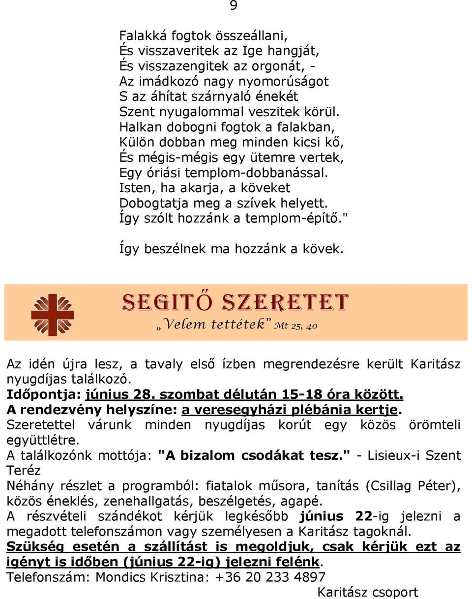 Így szólt hozzánk a templom-építő." Így beszélnek ma hozzánk a kövek. SEGITŐ SZERETET Velem tettétek Mt 25, 40 Az idén újra lesz, a tavaly első ízben megrendezésre került Karitász nyugdíjas találkozó.