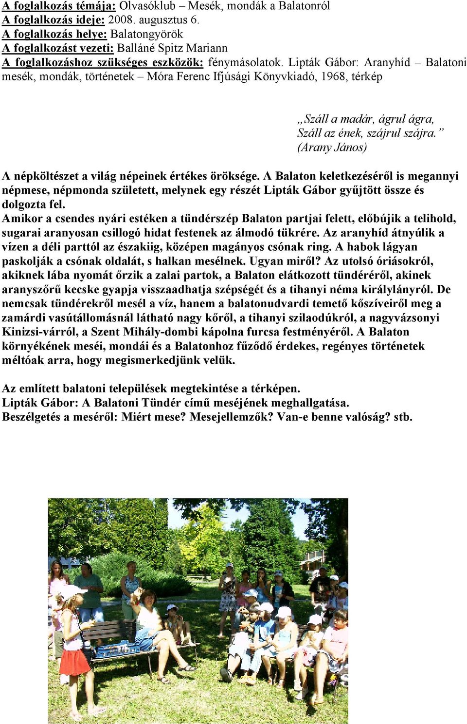 Lipták Gábor: Aranyhíd Balatoni mesék, mondák, történetek Móra Ferenc Ifjúsági Könyvkiadó, 1968, térkép Száll a madár, ágrul ágra, Száll az ének, szájrul szájra.