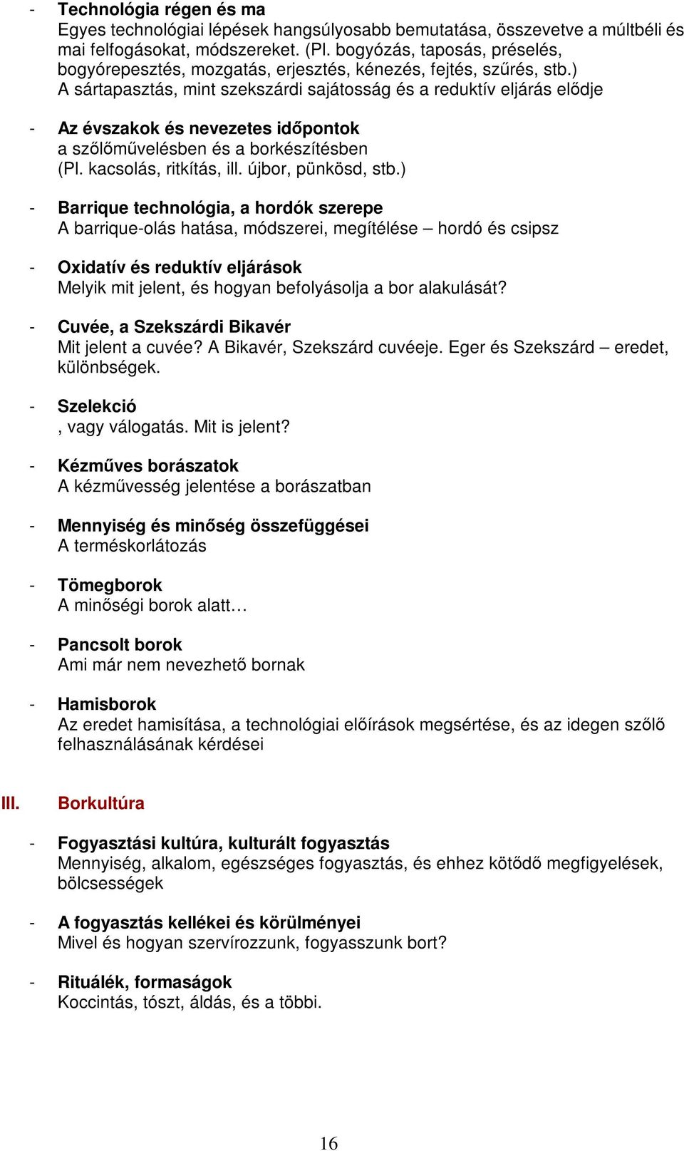 ) A sártapasztás, mint szekszárdi sajátosság és a reduktív eljárás elődje - Az évszakok és nevezetes időpontok a szőlőművelésben és a borkészítésben (Pl. kacsolás, ritkítás, ill. újbor, pünkösd, stb.