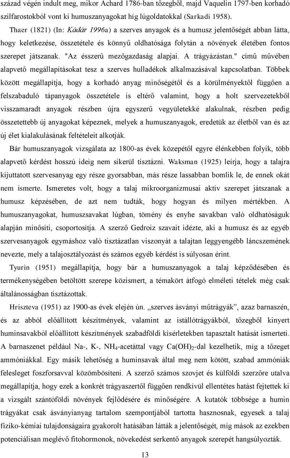 "Az ésszerű mezőgazdaság alapjai. A trágyázástan." című művében alapvető megállapításokat tesz a szerves hulladékok alkalmazásával kapcsolatban.