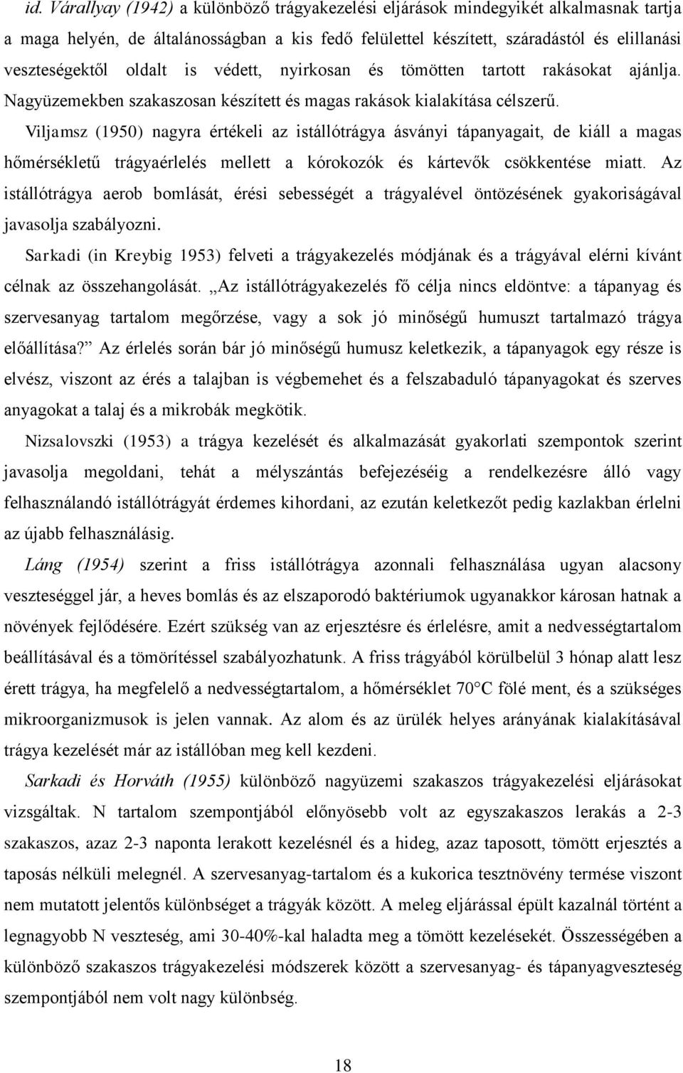 Viljamsz (1950) nagyra értékeli az istállótrágya ásványi tápanyagait, de kiáll a magas hőmérsékletű trágyaérlelés mellett a kórokozók és kártevők csökkentése miatt.