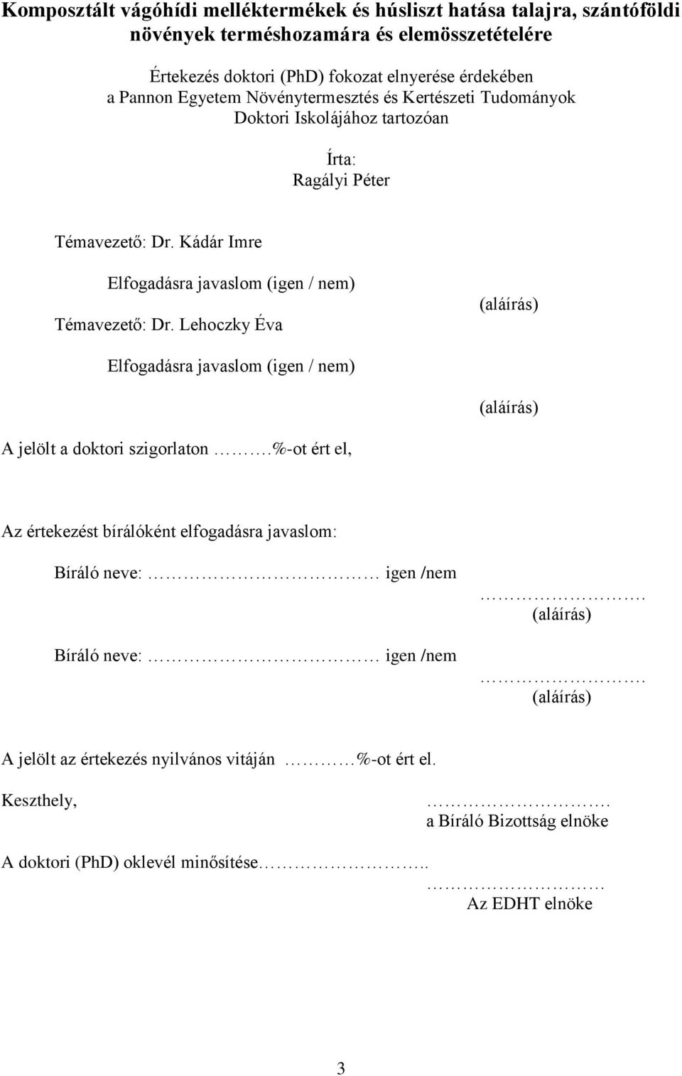 Lehoczky Éva (aláírás) Elfogadásra javaslom (igen / nem) (aláírás) A jelölt a doktori szigorlaton.